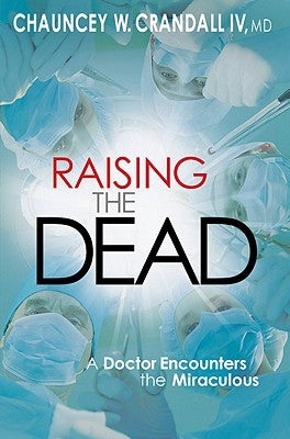 Raising the Dead: A Doctor Encounters the Miraculous Paperback Faithwords