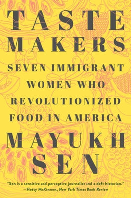Taste Makers: Seven Immigrant Women Who Revolutionized Food in America Paperback W. W. Norton & Company