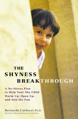 The Shyness Breakthrough: A No-Stress Plan to Help Your Shy Child Warm Up, Open Up, and Join tthe Fun Paperback Harmony/Rodale