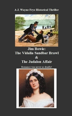 Jim Bowie: The Vidalia Sandbar Brawl And the Judalon Affair Paperback Peninsula Publishing