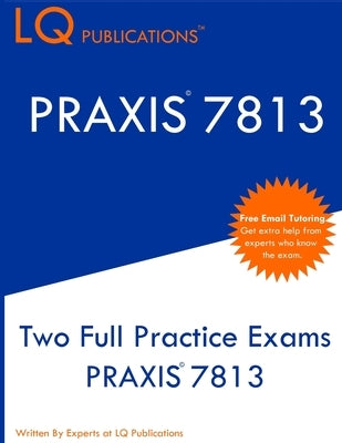Praxis 7813: Two Full Practice Exams PRAXIS 7813 Paperback Lq Pubications