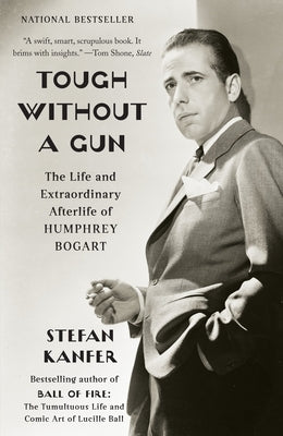 Tough Without a Gun: The Life and Extraordinary Afterlife of Humphrey Bogart Paperback Knopf Doubleday Publishing Group