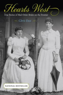 Hearts West: True Stories of Mail-Order Brides on the Frontier Two Dot Books