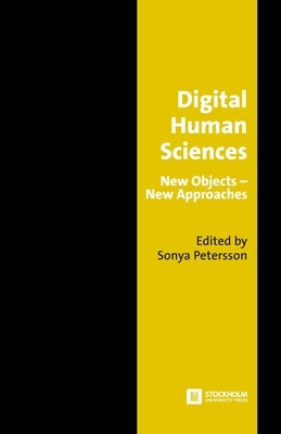 Digital Human Sciences: New Objects-New Approaches Paperback Stockholm University Press