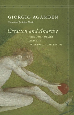 Creation and Anarchy: The Work of Art and the Religion of Capitalism Paperback Stanford University Press
