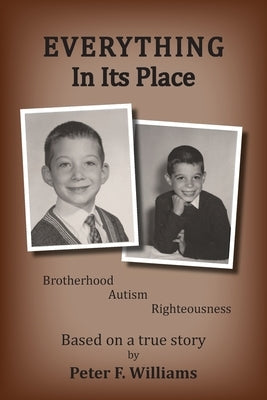 Everything In Its Place: Brotherhood - Autism - Righteousness by Williams, Peter F.