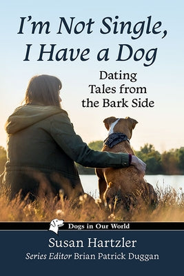 I'm Not Single, I Have a Dog: Dating Tales from the Bark Side Paperback McFarland and Company, Inc.