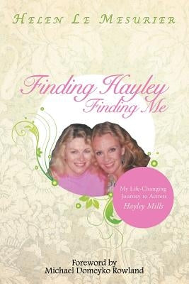 Finding Hayley Finding Me: My Life-Changing Journey to Actress Hayley Mills Paperback Balboa Press