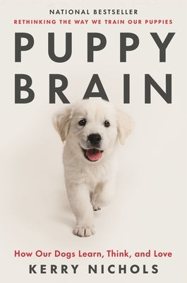 Puppy Brain: How Our Dogs Learn, Think, and Love Paperback Celadon Books