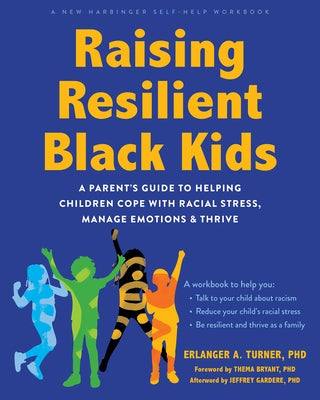 Raising Resilient Black Kids: A Parent's Guide to Helping Children Cope with Racial Stress, Manage Emotions, and Thrive Paperback New Harbinger Publications