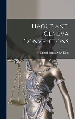 Hague and Geneva Conventions by United States Navy Dept
