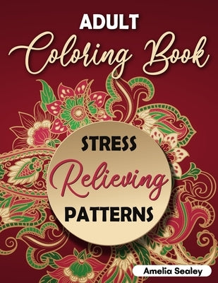 Amazing Patterns Adult Coloring Book: Mindful Patterns Coloring Book for Adults Paperback Amelia Sealey