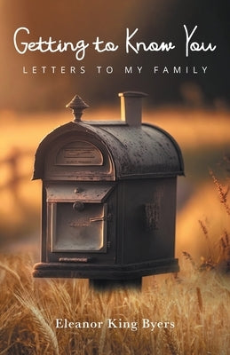 Getting to Know You: Letters to My Family Paperback FriesenPress