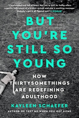 But You're Still So Young: How Thirtysomethings Are Redefining Adulthood Dutton Books