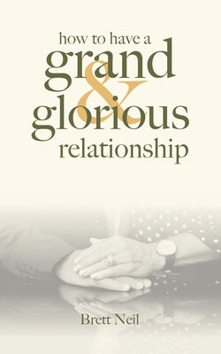How To Have A Grand & Glorious Relationship Paperback Neil Investments Inc