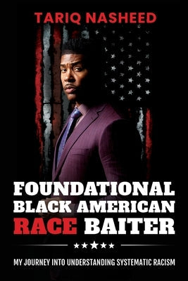 Foundational Black American Race Baiter: My Journey Into Understanding Systematic Racism Paperback King Flex Ent