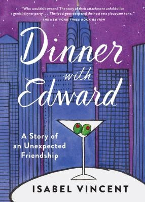 Dinner with Edward: A Story of an Unexpected Friendship Algonquin Books