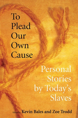 To Plead Our Own Cause: Personal Stories by Today's Slaves Paperback Cornell University Press