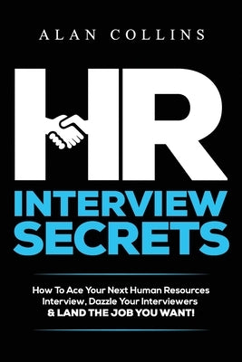 HR Interview Secrets: How To Ace Your Next Human Resources Interview, Dazzle Your Interviewers & LAND THE JOB YOU WANT! Paperback Successinhr.com