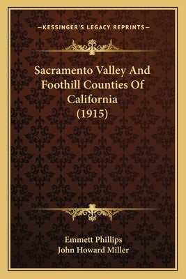 Sacramento Valley And Foothill Counties Of California (1915) Paperback Kessinger Publishing