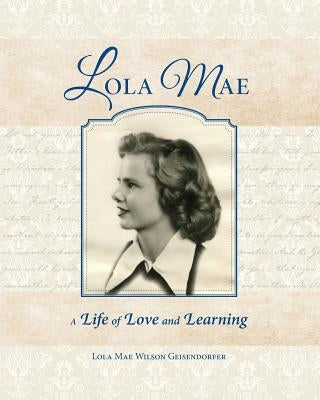 Lola Mae: A Life of Love and Learning Paperback Personal History Productions