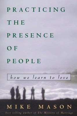 Practicing the Presence of People: How We Learn to Love Paperback Christian/Forum