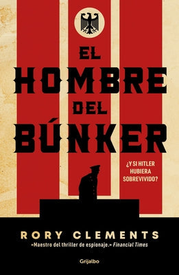 El Hombre del Búnker ¿Y Si Hitler Hubiera Sobrevivido? / The Man in the Bunker by Clements, Rory