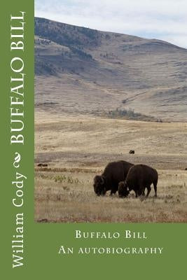 Buffalo Bill: An autobiography Paperback Createspace Independent Publishing Platform
