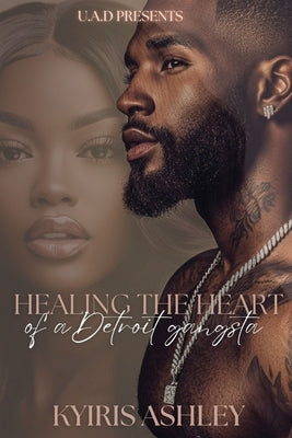 Healing The Heart Of A Detroit Gangsta: An Urban Romance Standalone by Ashley, Kyiris