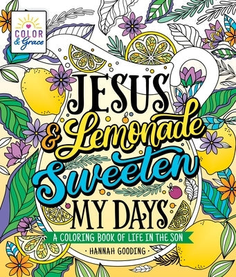 Color & Grace: Jesus & Lemonade Sweeten My Days: A Coloring Book of Life in the Son Paperback Castle Point Books
