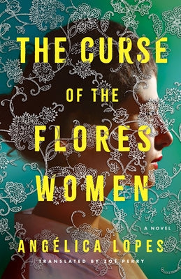 The Curse of the Flores Women by Lopes, Angélica