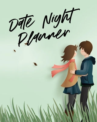 Date Night Planner: For Couples- Staying In Or Going Out - Relationship Goals Paperback Patricia Larson