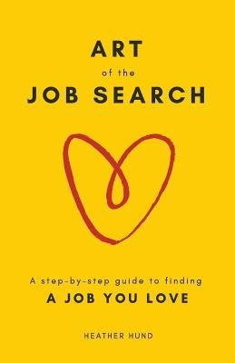 Art of the Job Search: A Step-By-Step Guide to Finding a Job You Love Paperback Ever Pub.