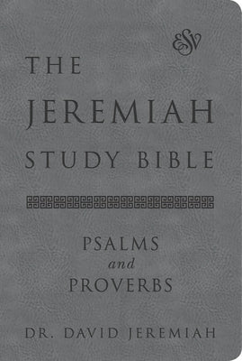 The Jeremiah Study Bible, Esv, Psalms and Proverbs (Gray): What It Says. What It Means. What It Means for You. Bible Worthy Books
