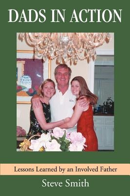 Dads in Action: Lessons Learned by an Involved Father Paperback iUniverse