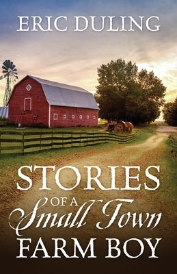 Stories of a Small Town Farm Boy Paperback Outskirts Press