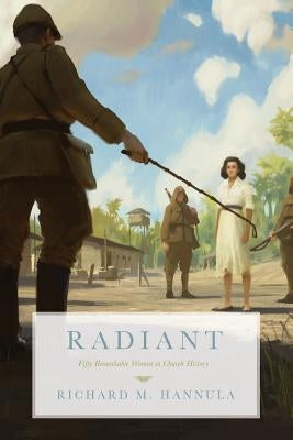 Radiant: Fifty Remarkable Women in Church History Paperback Canon Press