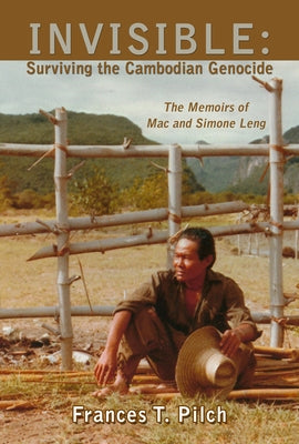 Invisible: Surviving the Cambodian Genocide: The Memoirs of Mac and Simone Leng Robert Reed Publishers
