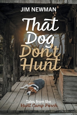 That Dog Don't Hunt: Tales from The Hunt Camp Porch Paperback FriesenPress