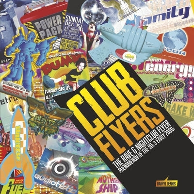 Club Flyers: The Rave and Nightclub Flyer Phenomenon of the 90's and Early 2000's Paperback Bookbaby