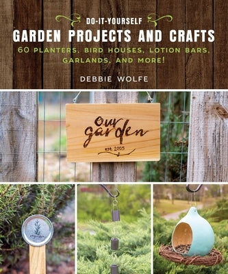 Do-It-Yourself Garden Projects and Crafts: 60 Planters, Bird Houses, Lotion Bars, Garlands, and More Paperback Skyhorse Publishing
