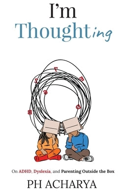 I'm Thoughting: On ADHD, Dyslexia, and Parenting Outside the Box Paperback Notion Press