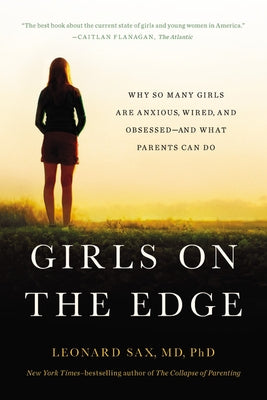 Girls on the Edge: Why So Many Girls Are Anxious, Wired, and Obsessed--And What Parents Can Do Paperback Basic Books