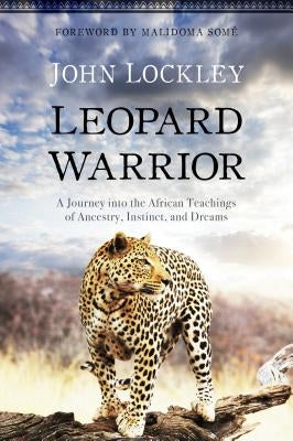 Leopard Warrior: A Journey Into the African Teachings of Ancestry, Instinct, and Dreams Paperback Sounds True