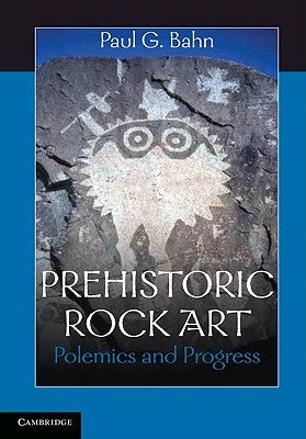 Prehistoric Rock Art: Polemics and Progress Paperback Cambridge University Press