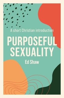 Purposeful Sexulaity: A Short Christian Introduction Paperback IVP