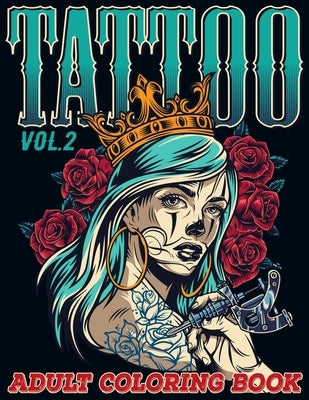 Tattoo: Adult Coloring Book Volume 2 A Coloring Book for Adults Relaxation with Awesome Modern Tattoo Designs such as Skulls, Paperback Independently Published