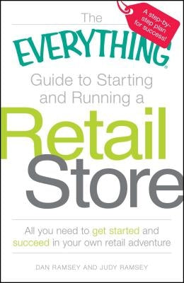 The Everything Guide to Starting and Running a Retail Store: All You Need to Get Started and Succeed in Your Own Retail Adventure Paperback Everything