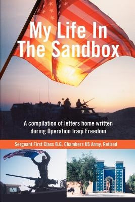 My Life In The Sandbox: A compilation of letters home written during Operation Iraqi Freedom Paperback iUniverse