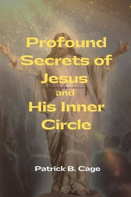 Profound Secrets of Jesus and His Inner Circle Bible Book Savvy International